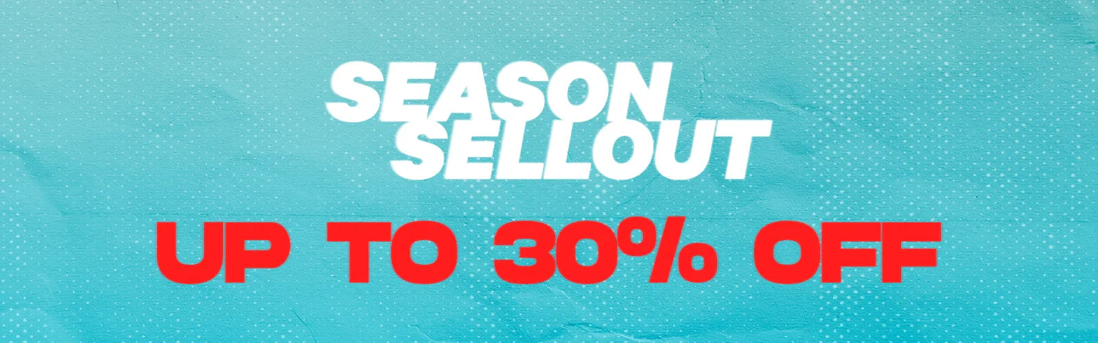 Season Sellout 30% off